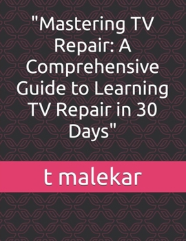 Paperback "Mastering TV Repair: A Comprehensive Guide to Learning TV Repair in 30 Days" Book
