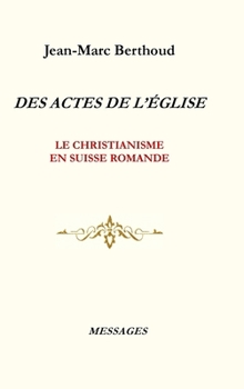 Hardcover Des Actes de l'Église: Le Christianisme En Suisse Romande [French] Book
