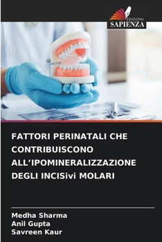 FATTORI PERINATALI CHE CONTRIBUISCONO ALL'IPOMINERALIZZAZIONE DEGLI INCISivi MOLARI (Italian Edition)