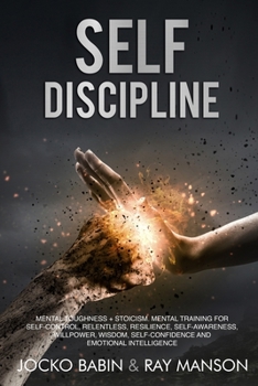 Paperback Self-Discipline: This Book Includes: Mental Toughness + Stoicism. Mental Training for Self-Control, Relentless, Resilience, Self-Awareness, Willpower, ... Self-Confidence and Emotional Intelligence. Book