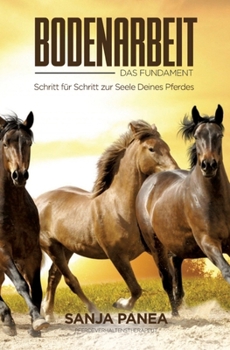 Bodenarbeit - Das Fundament: Schritt für Schritt zur Seele Deines Pferdes (German Edition)