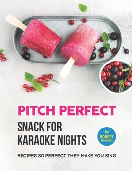 Paperback Pitch Perfect - Snack for Karaoke Nights: Recipes So Perfect, They Make You Sing Book