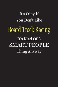 Paperback It's Okay If You Don't Like Board Track Racing It's Kind Of A Smart People Thing Anyway: Blank Lined Notebook Journal Gift Idea Book