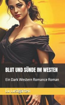 Paperback Blut Und Sünde Im Westen: Ein Dark Western Romance Roman [German] Book