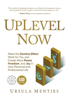 Paperback UpLevel NOW: Make the Domino Effect Work for You and Create More Peace, Freedom, and Joy in Your Personal and Professional Life Book