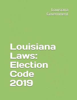 Paperback Louisiana Laws: Election Code 2019 Book