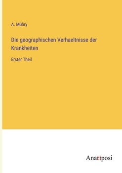 Paperback Die geographischen Verhaeltnisse der Krankheiten: Erster Theil [German] Book