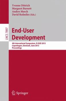 Paperback End-User Development: 4th International Symposium, Is-Eud 2013, Copenhagen, Denmark, June 10-13, 2013, Proceedings Book