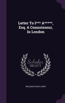 Hardcover Letter To I*** A*****, Esq. A Connoisseur, In London Book