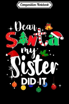 Composition Notebook: Dear Santa My Sister Did it Christmas Boys Kids Journal/Notebook Blank Lined Ruled 6x9 100 Pages