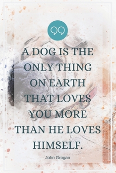 Paperback A dog is the only thing on earth that loves you more than he loves himself.-Blank Lined Notebook-Funny Quote Journal-6"x9"/120 pages: Dogs Owner Gag G Book