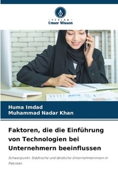 Faktoren, die die Einführung von Technologien bei Unternehmern beeinflussen: Schwerpunkt: Städtische und ländliche Unternehmerinnen in Pakistan