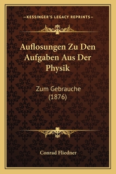 Paperback Auflosungen Zu Den Aufgaben Aus Der Physik: Zum Gebrauche (1876) [German] Book