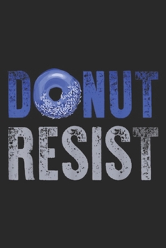 Paperback Donut Resist: Police Officer Thin Blue Line Donut Resist Joke Gift Journal/Notebook Blank Lined Ruled 6x9 100 Pages Book