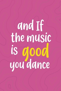 And If The Music Is Good. You Dance...: All Purpose 6x9 Blank Lined Notebook Journal Way Better Than A Card Trendy Unique Gift Pink Texture Vaporwave