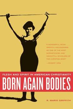 Paperback Born Again Bodies: Flesh and Spirit in American Christianity Book