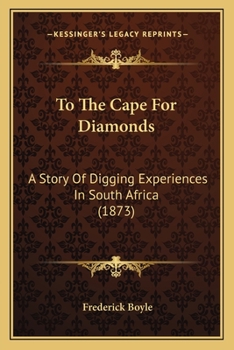 Paperback To The Cape For Diamonds: A Story Of Digging Experiences In South Africa (1873) Book