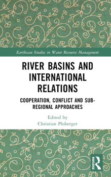 Hardcover River Basins and International Relations: Cooperation, Conflict and Sub-Regional Approaches Book