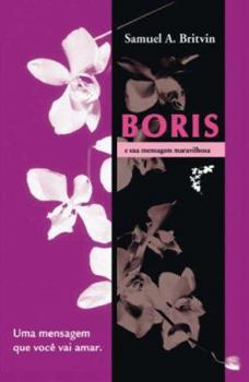 Paperback Boris E Sua Mensagem Maravilhosa: Uma Mensagem Que Voce Vai Amar Book