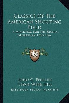 Paperback Classics Of The American Shooting Field: A Mixed Bag For The Kindly Sportsman 1783-1926 Book