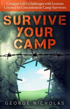 Paperback Survive your camp: Conquer life's challenges with lessons learned by concentration camp survivors Book