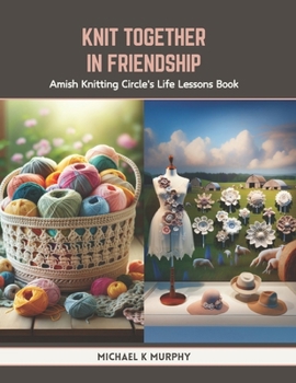 Paperback Knit Together in Friendship: Amish Knitting Circle's Life Lessons Book