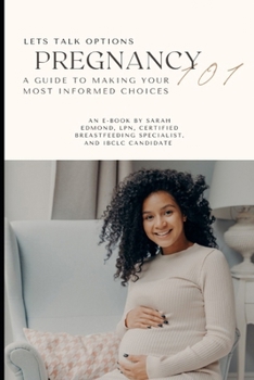 Pregnancy 101: A Guide to Making Your Most Informed Choices