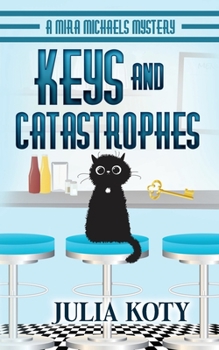 Keys and Catastrophes - Book #2 of the Mira Michaels Mystery