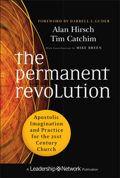 Hardcover The Permanent Revolution: Apostolic Imagination and Practice for the 21st Century Church Book