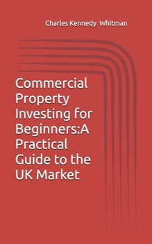 Paperback Commercial Property Investing for Beginners: A Practical Guide to the UK Market Book