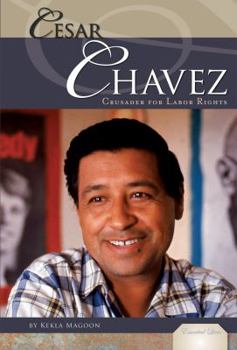 Cesar Chavez: Crusader for Labor Rights - Book  of the Essential Lives