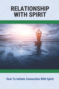 Paperback Relationship With Spirit: How To Initiate Connection With Spirit Book