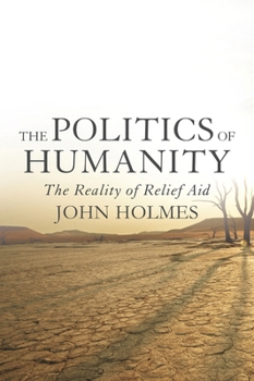 Hardcover The Politics of Humanity: The Reality of Relief Aid Book