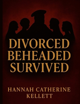 Paperback Divorced, Beheaded, Survived: The Loves and Losses of Henry VIII Book