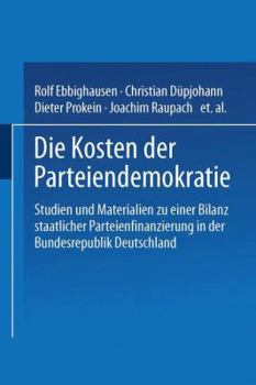 Paperback Die Kosten Der Parteiendemokratie: Studien Und Materialien Zu Einer Bilanz Staatlicher Parteienfinanzierung in Der Bundesrepublik Deutschland [German] Book