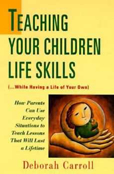 Mass Market Paperback Teaching Your Children Life Skills: While Having a Life of Your Own Book