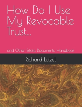 Paperback How Do I Use My New Trust...: and Other Estate Documents, Handbook Book
