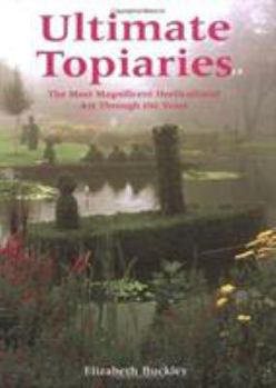 Hardcover Ultimate Topiaries: The Most Magnificent Horticultural Art Through the Years Book