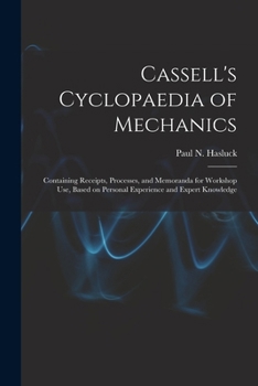 Paperback Cassell's Cyclopaedia of Mechanics: Containing Receipts, Processes, and Memoranda for Workshop Use, Based on Personal Experience and Expert Knowledge Book