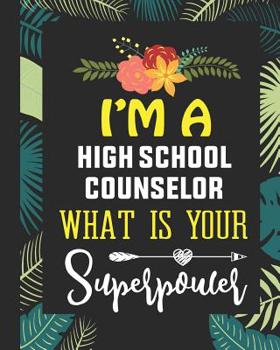 Paperback I'm A High School Counselor What is Your Superpower: Daily Story Journal/Notebook Funny Guidance Counselor Appreciation Gift Women or Men Book