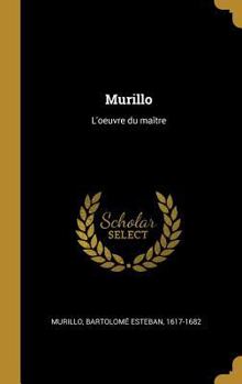 Murillo: L'Oeuvre Du Ma�tre