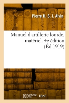 Paperback Manuel d'artillerie lourde, matériel. 4e édition [French] Book