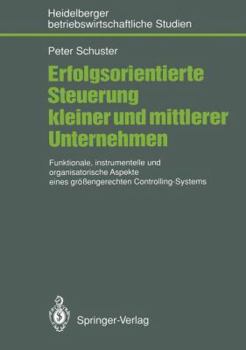 Paperback Erfolgsorientierte Steuerung Kleiner Und Mittlerer Unternehmen: Funktionale, Instrumentelle Und Organisatorische Aspekte Eines Größengerechten Control [German] Book