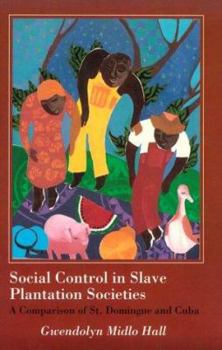 Paperback Social Control in Slave Plantation Societies: A Comparison of St. Domingue and Cuba Book