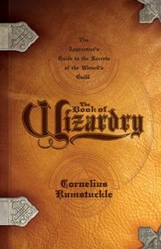 Paperback The Book of Wizardry: The Apprentice's Guide to the Secrets of the Wizards' Guild Book