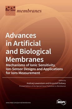 Hardcover Advances in Artificial and Biological Membranes: Mechanisms of Ionic Sensitivity, Ion-Sensor Designs and Applications for Ions Measurement Book