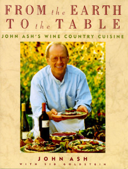 Hardcover From the Earth to the Table: John Ash's Wine Country Cuisine Book