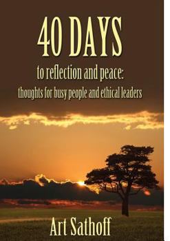 Paperback 40 Days to Reflection and Peace: Thoughts for Busy People and Ethical Leaders Book