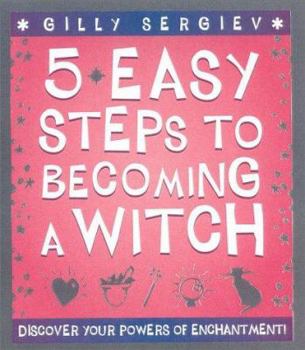 Hardcover 5 Easy Steps to Becoming a Witch: Discover Your Powers of Enchantment! Book