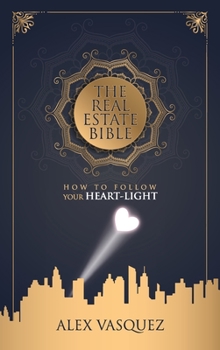 Hardcover The Real Estate Bible: How To Follow Your Heart Light Book